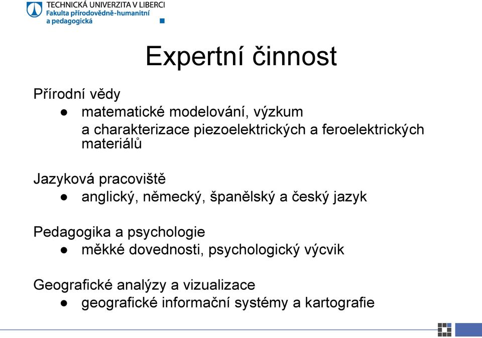 německý, španělský a český jazyk Pedagogika a psychologie měkké dovednosti,