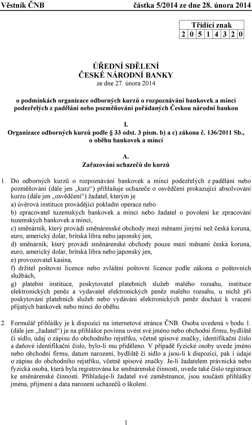 3 písm. b) a c) zákona č. 136/2011 Sb., o oběhu bankovek a mincí A. Zařazování uchazečů do kurzů 1.