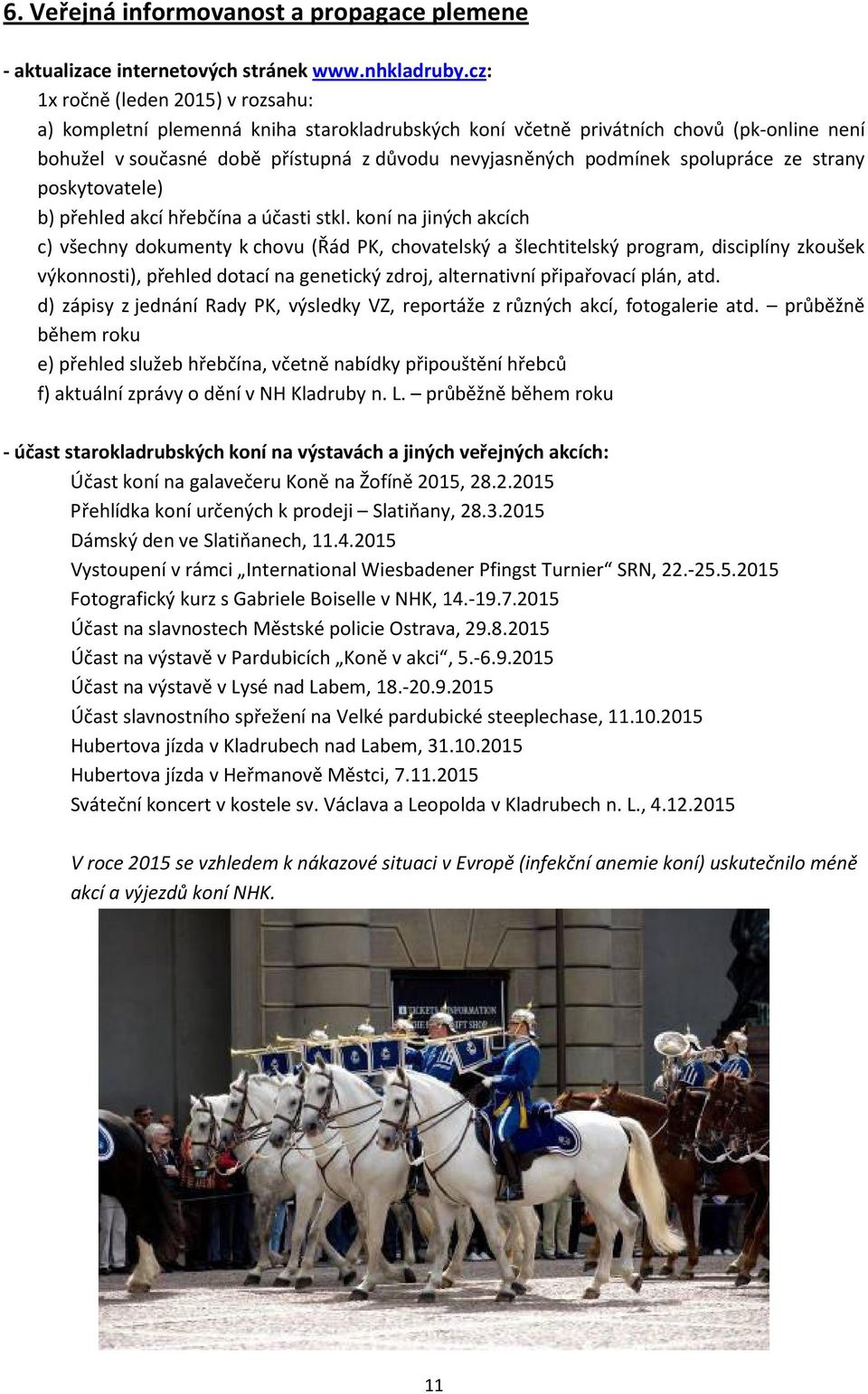 spolupráce ze strany poskytovatele) b) přehled akcí hřebčína a účasti stkl.
