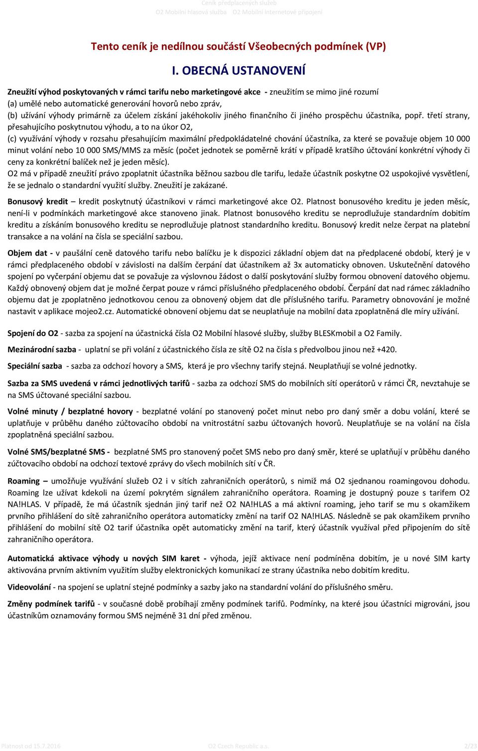 získání jakéhokoliv jiného finančního či jiného prospěchu účastníka, popř.