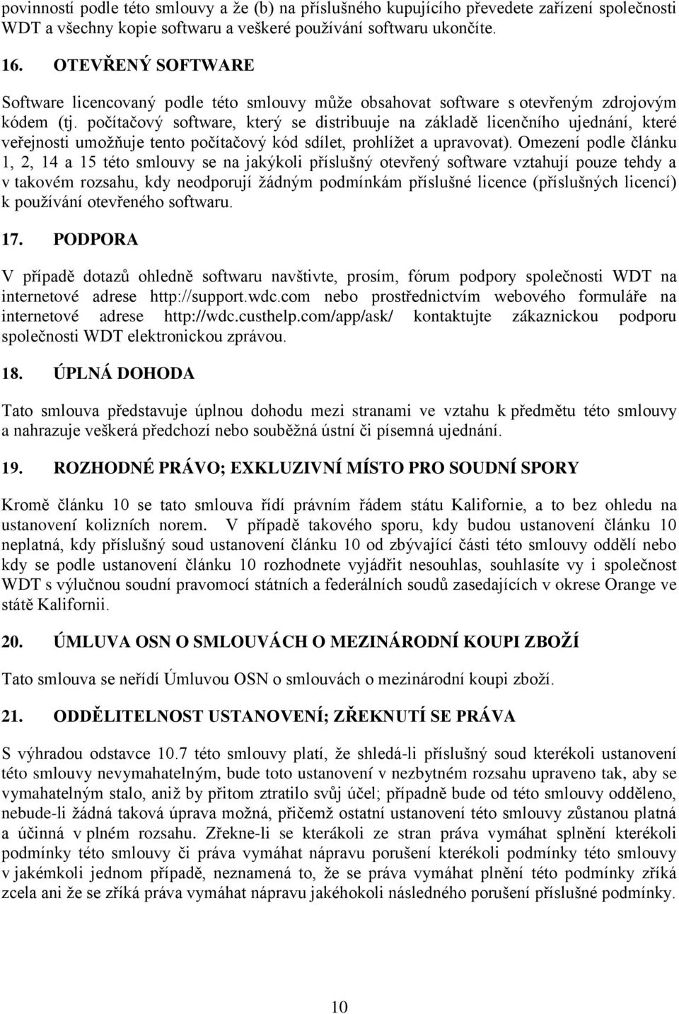 počítačový software, který se distribuuje na základě licenčního ujednání, které veřejnosti umožňuje tento počítačový kód sdílet, prohlížet a upravovat).