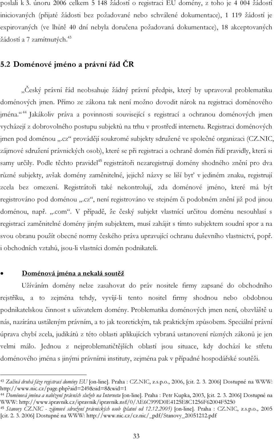 dní nebyla doručena požadovaná dokumentace), 18 akceptovaných žádostí a 7 zamítnutých. 43 5.