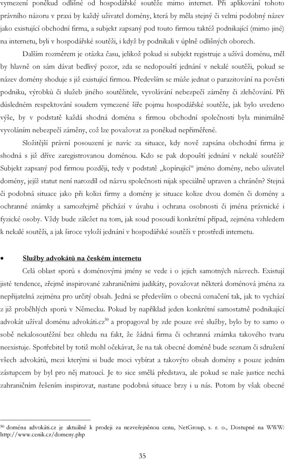 podnikající (mimo jiné) na internetu, byli v hospodářské soutěži, i když by podnikali v úplně odlišných oborech.