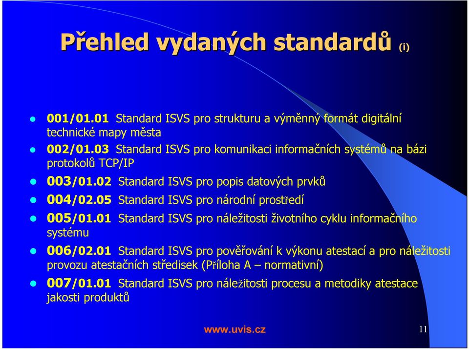 05 Standard ISVS pro národní prostředí 005/01.01 Standard ISVS pro náležitosti životního cyklu informačního systému 006/02.