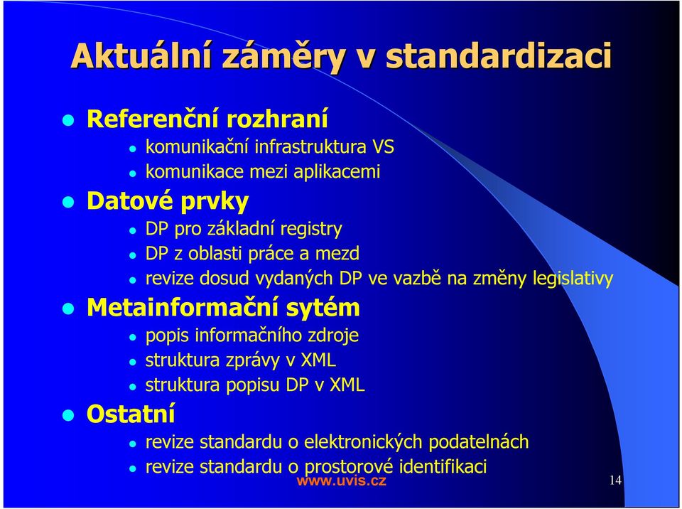 na změny legislativy Metainformační sytém popis informačního zdroje struktura zprávy v XML struktura popisu