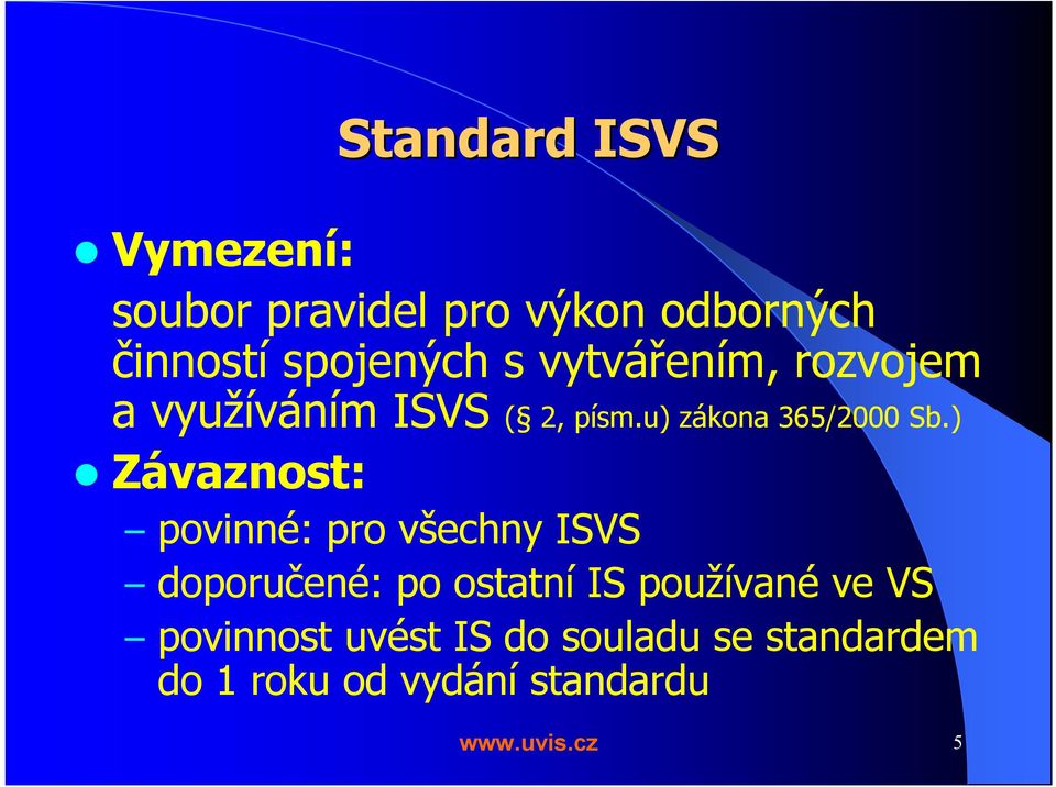 ) Závaznost: povinné: pro všechny ISVS doporučené: po ostatní IS používané ve