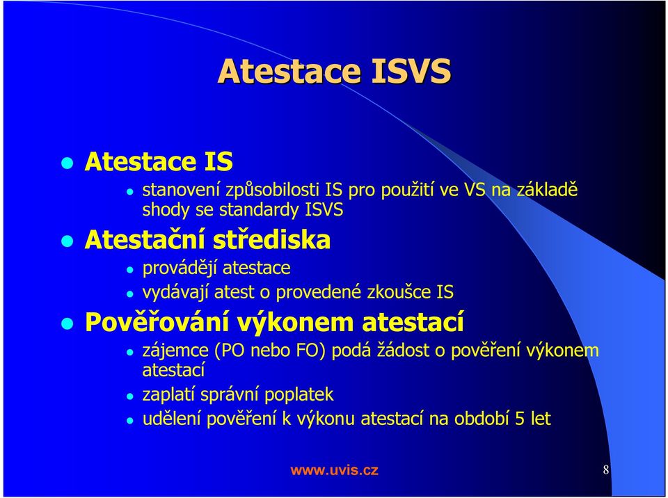 IS Pověřování výkonem atestací zájemce (PO nebo FO) podá žádost o pověření výkonem