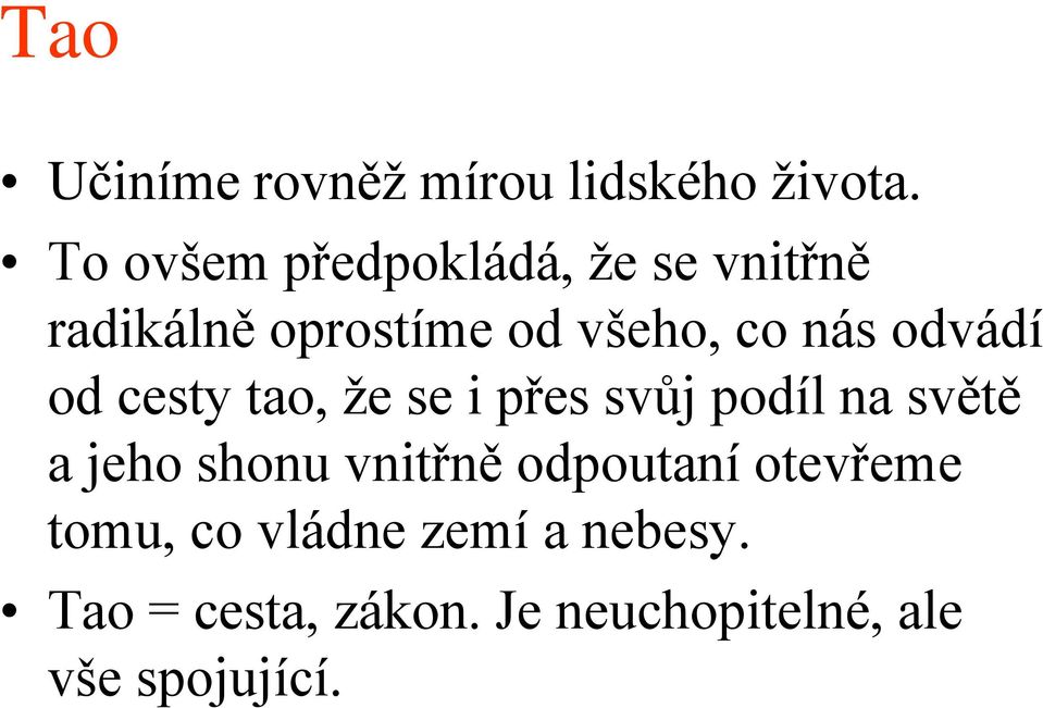 odvádí od cesty tao, že se i přes svůj podíl na světě a jeho shonu