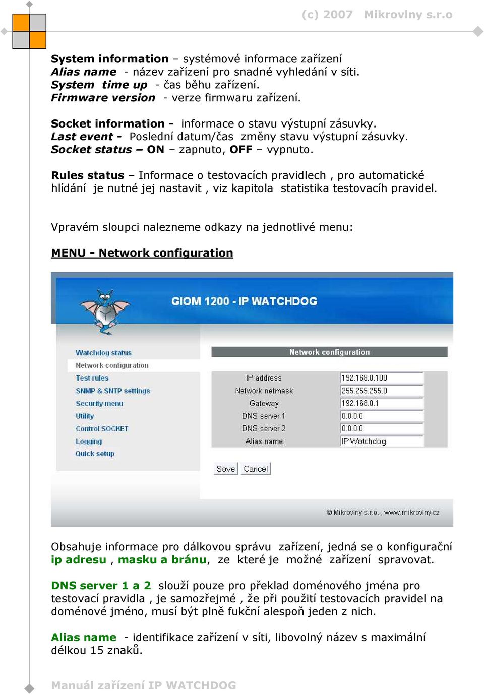 Rules status Informace o testovacích pravidlech, pro automatické hlídání je nutné jej nastavit, viz kapitola statistika testovacíh pravidel.