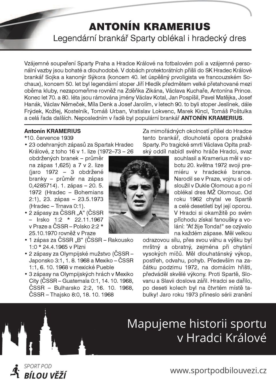let byl legendární stoper Jiří Hledík předmětem velké přetahované mezi oběma kluby, nezapomeňme rovněž na Zděňka Zikána, Václava Kuchaře, Antonína Prince. Konec let 70. a 80.