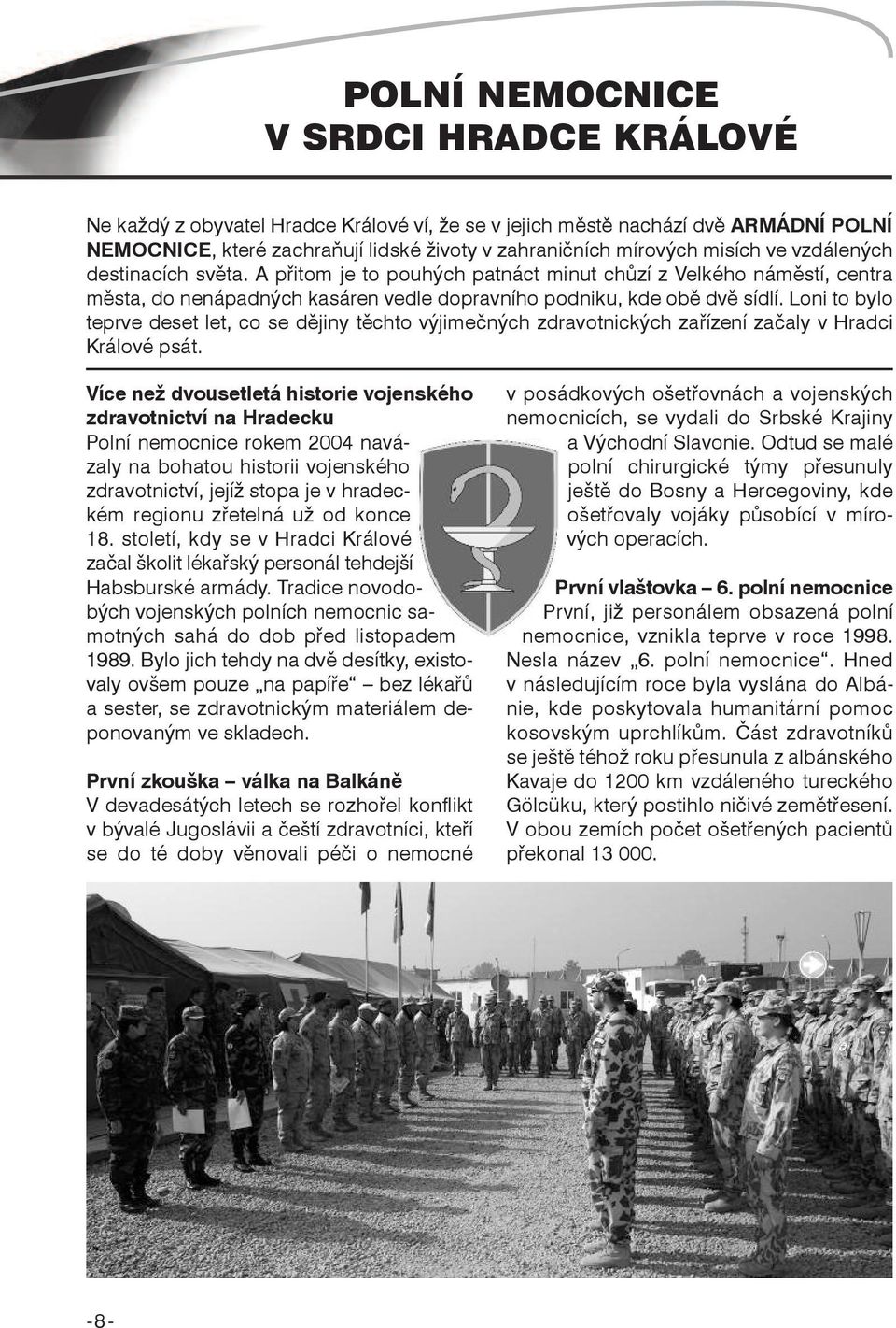 Loni to bylo teprve deset let, co se dějiny těchto výjimečných zdravotnických zařízení začaly v Hradci Králové psát.