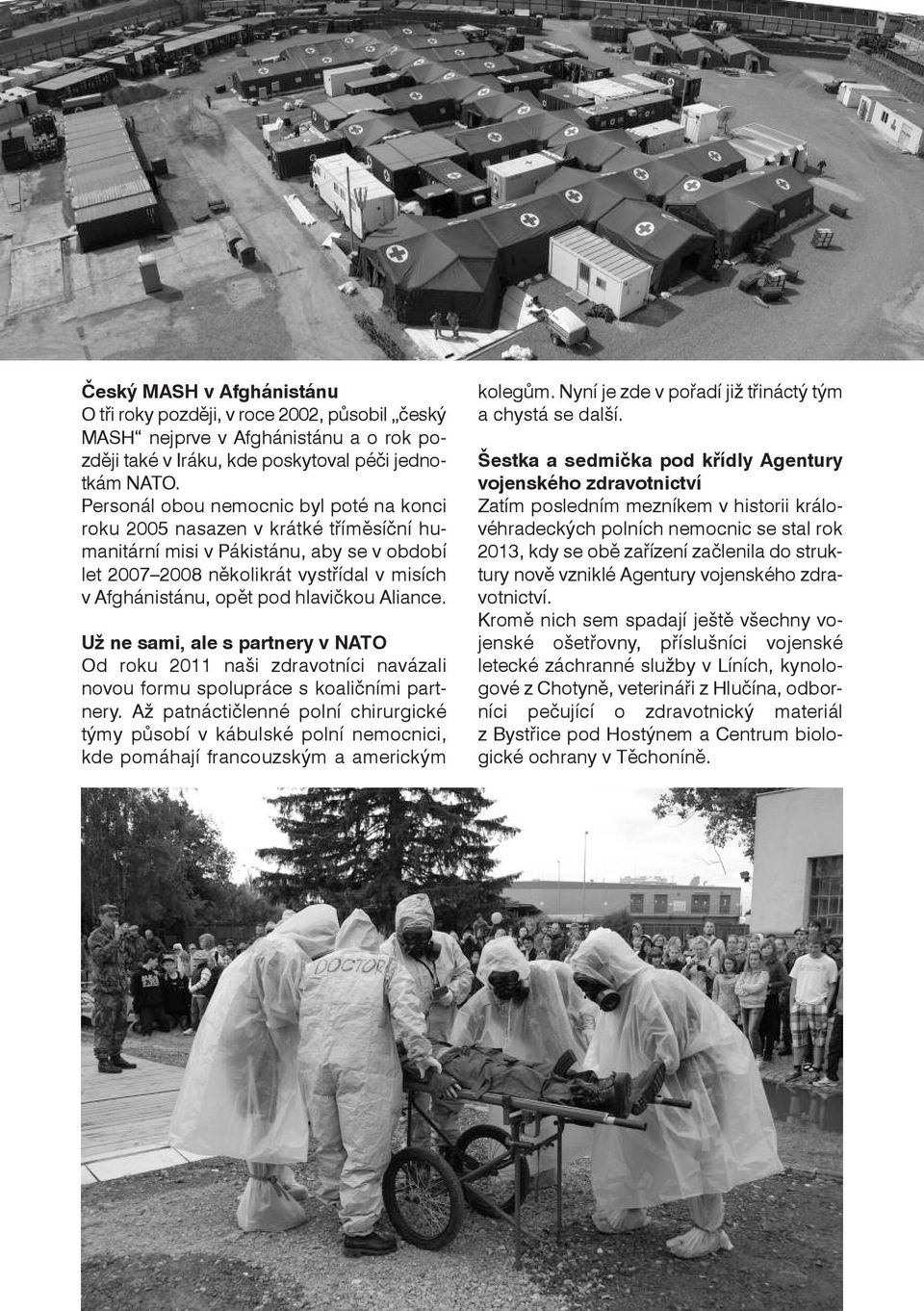 hlavičkou Aliance. Už ne sami, ale s partnery v NATO Od roku 2011 naši zdravotníci navázali novou formu spolupráce s koaličními partnery.