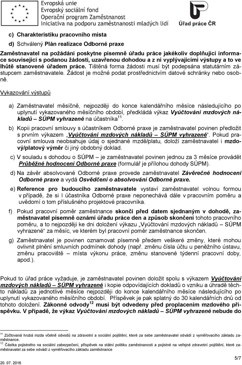 Žádost je možné podat prostřednictvím datové schránky nebo osobně.