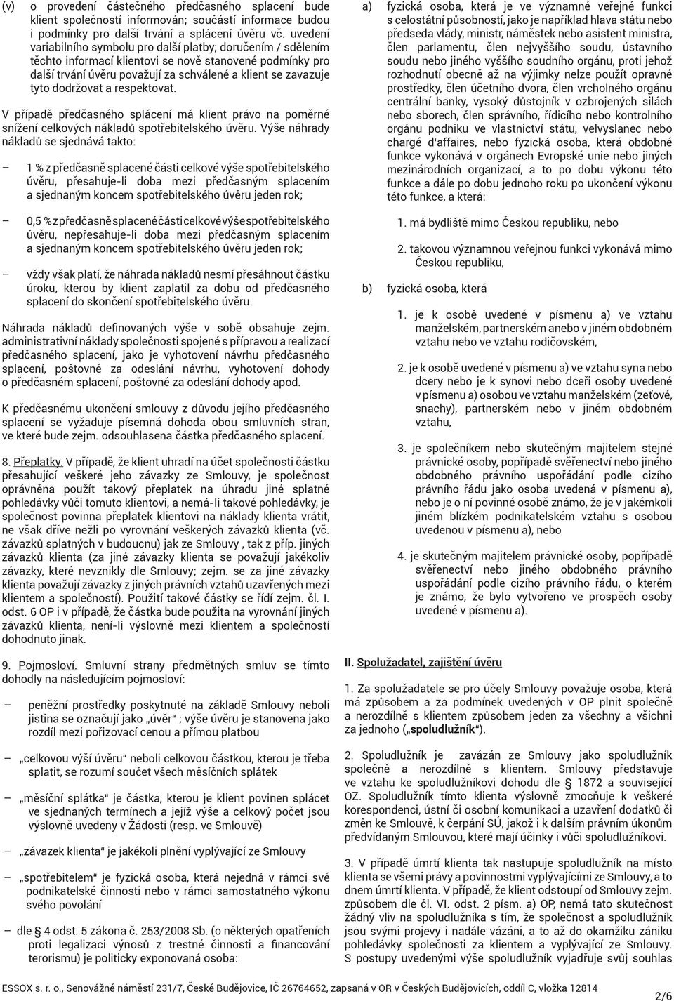 dodržovat a respektovat. V případě předčasného splácení má klient právo na poměrné snížení celkových nákladů spotřebitelského úvěru.