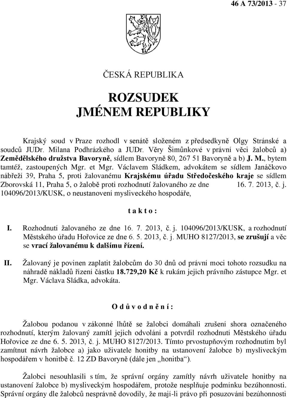 Václavem Sládkem, advokátem se sídlem Janáčkovo nábřeží 39, Praha 5, proti žalovanému Krajskému úřadu Středočeského kraje se sídlem Zborovská 11, Praha 5, o žalobě proti rozhodnutí žalovaného ze dne