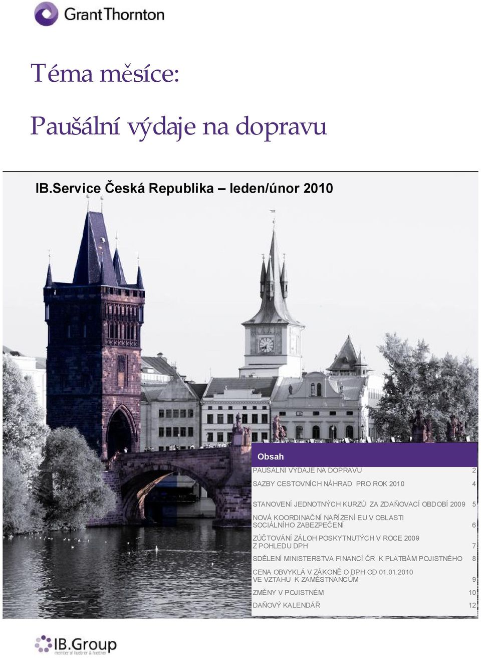 JEDNOTNÝCH KURZŮ ZA ZDAŇOVACÍ OBDOBÍ 2009 5 NOVÁ KOORDINAČNÍ NAŘÍZENÍ EU V OBLASTI SOCIÁLNÍHO ZABEZPEČENÍ 6 ZÚČTOVÁNÍ ZÁLOH