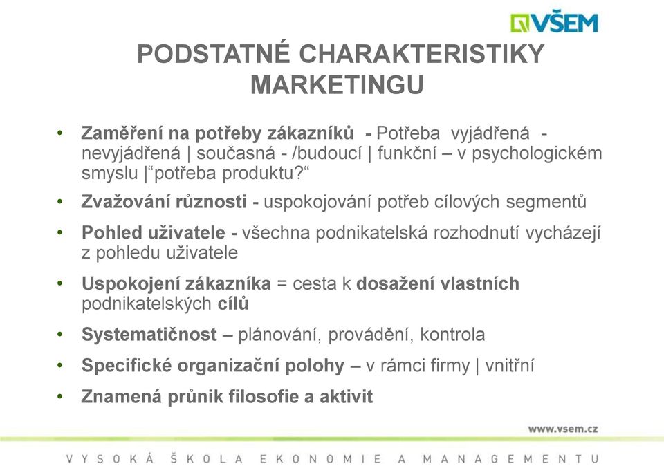 Zvažování různosti - uspokojování potřeb cílových segmentů Pohled uživatele - všechna podnikatelská rozhodnutí vycházejí z