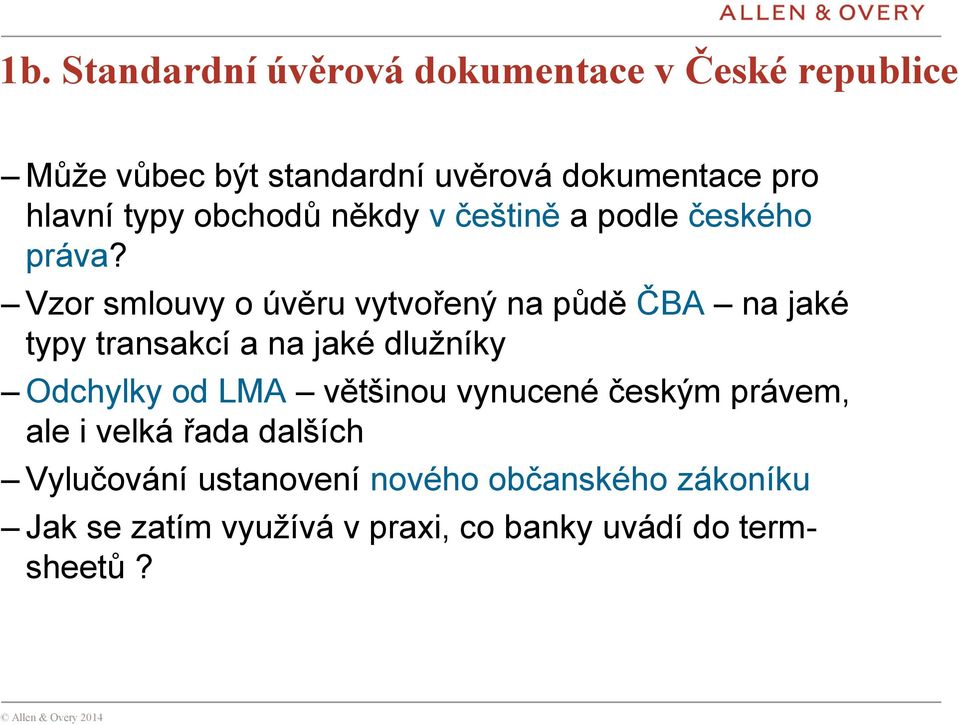 Vzor smlouvy o úvěru vytvořený na půdě ČBA na jaké typy transakcí a na jaké dlužníky Odchylky od LMA