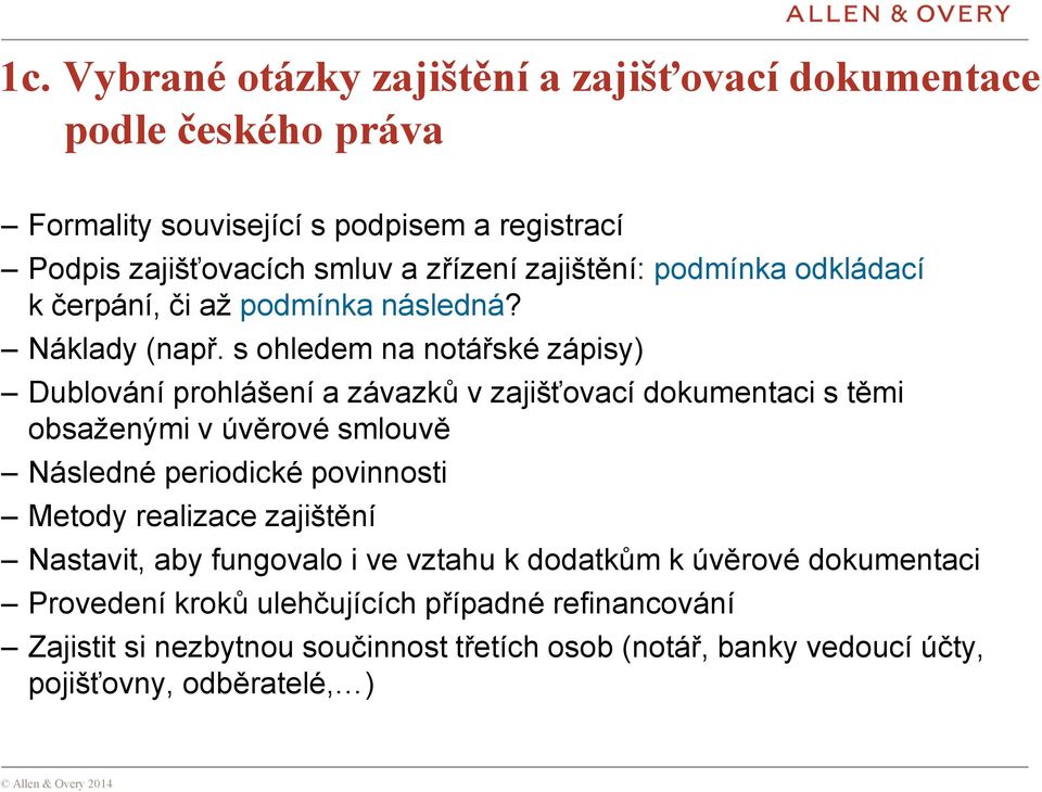 s ohledem na notářské zápisy) Dublování prohlášení a závazků v zajišťovací dokumentaci s těmi obsaženými v úvěrové smlouvě Následné periodické povinnosti