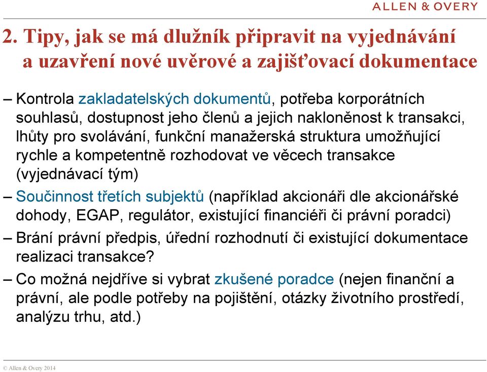 Součinnost třetích subjektů (například akcionáři dle akcionářské dohody, EGAP, regulátor, existující financiéři či právní poradci) Brání právní předpis, úřední rozhodnutí či