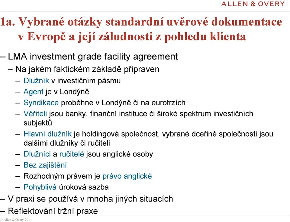 široké spektrum investičních subjektů Hlavní dlužník je holdingová společnost, vybrané dceřiné společnosti jsou dalšími dlužníky či ručiteli Dlužníci a