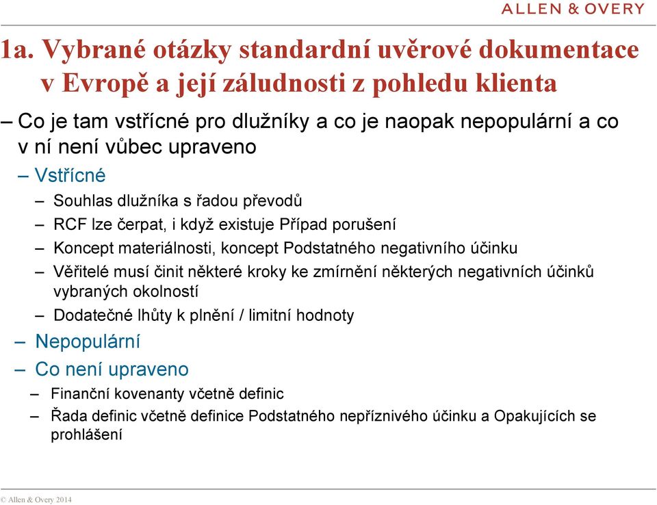 Podstatného negativního účinku Věřitelé musí činit některé kroky ke zmírnění některých negativních účinků vybraných okolností Dodatečné lhůty k plnění /