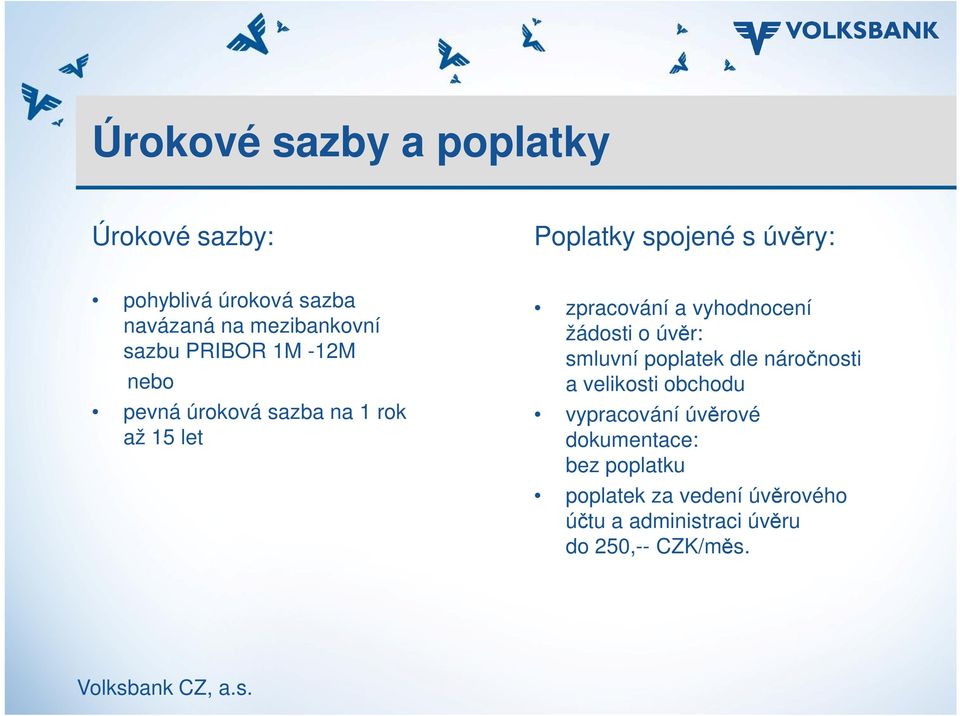 zpracování a vyhodnocení žádosti o úvěr: smluvní poplatek dle náročnosti a velikosti obchodu