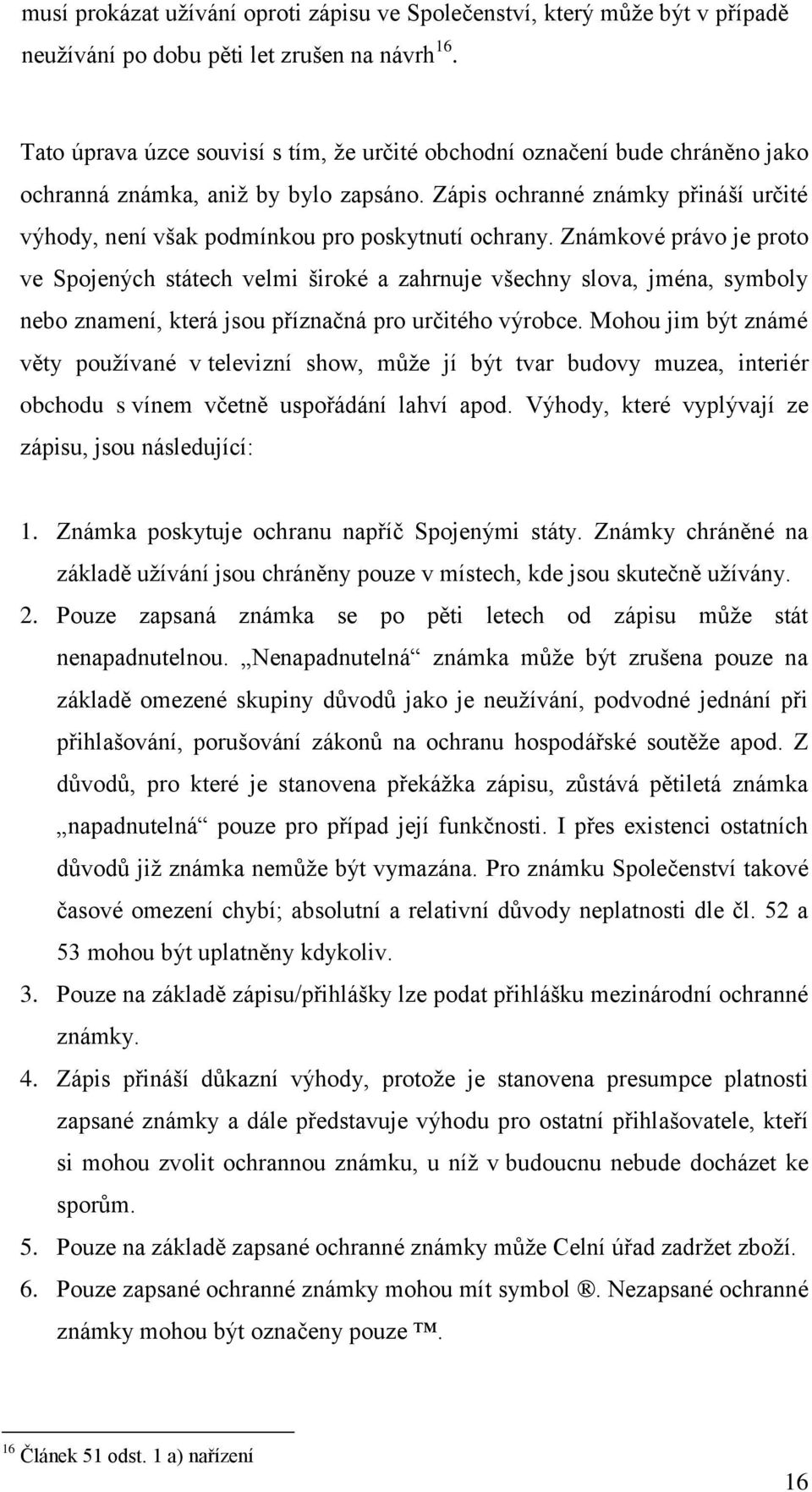Zápis ochranné známky přináší určité výhody, není však podmínkou pro poskytnutí ochrany.