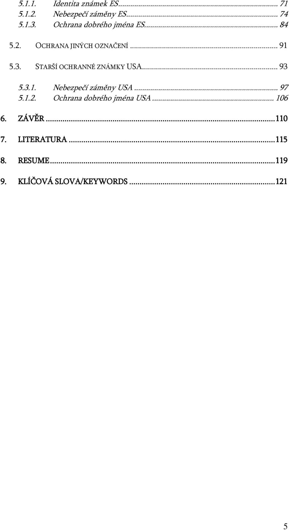 STARŠÍ OCHRANNÉ ZNÁMKY USA... 93 5.3.1. Nebezpečí záměny USA... 97 5.1.2.