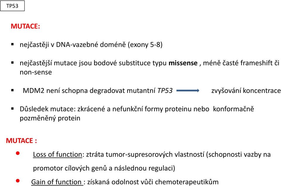nefunkční formy proteinu nebo konformačně pozměněný protein MUTACE : Loss of function: ztráta tumor-supresorových vlastností