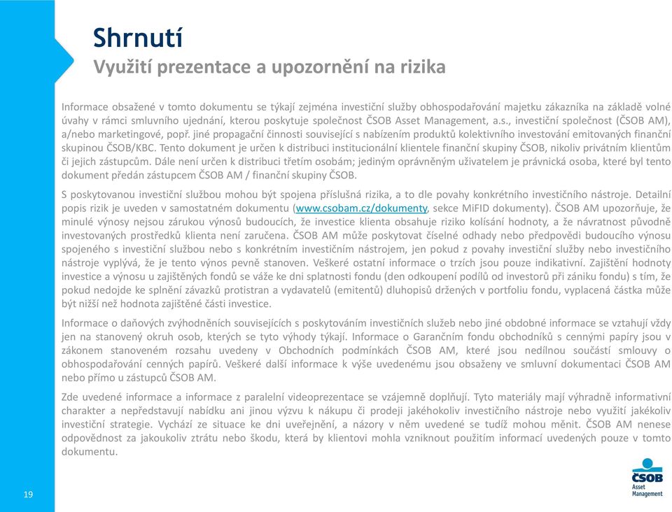 jiné propagační činnosti související s nabízením produktů kolektivního investování emitovaných finanční skupinou ČSOB/KBC.