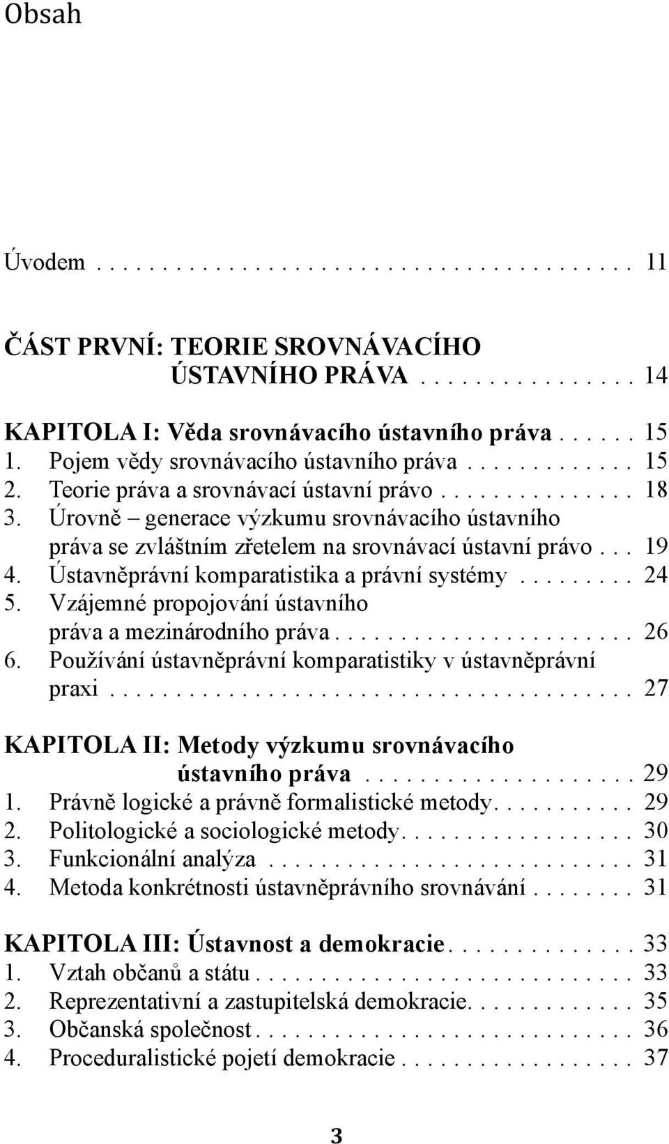 Ústavněprávní komparatistika a právní systémy.... 24 5. Vzájemné propojování ústavního práva a mezinárodního práva... 26 6. Používání ústavněprávní komparatistiky v ústavněprávní praxi.