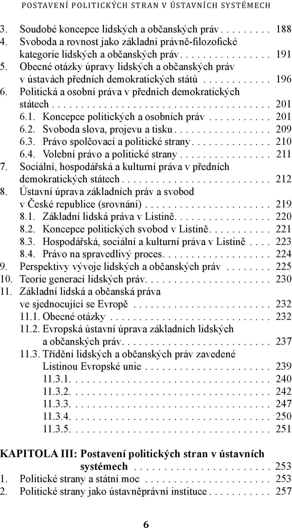 .. 201 6.2. Svoboda slova, projevu a tisku... 209 6.3. Právo spolčovací a politické strany... 210 6.4. Volební právo a politické strany... 211 7.
