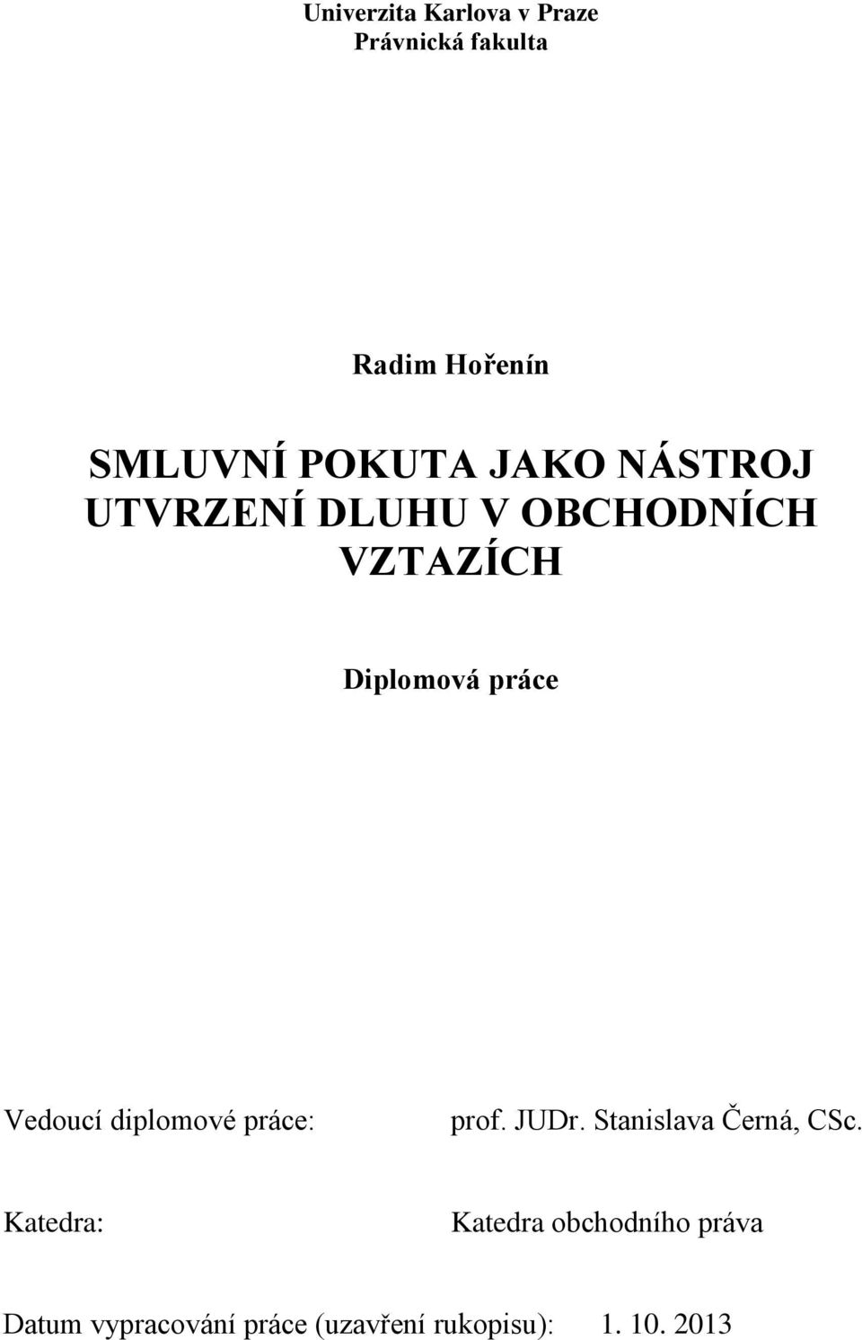 Vedoucí diplomové práce: prof. JUDr. Stanislava Černá, CSc.