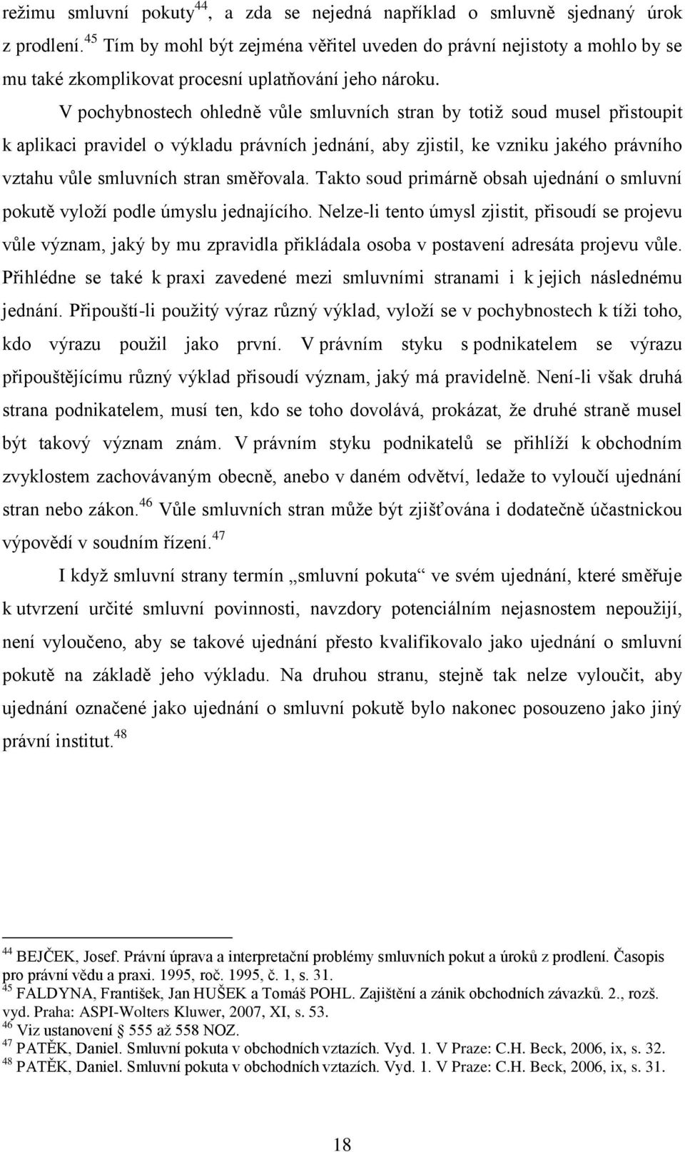 V pochybnostech ohledně vůle smluvních stran by totiž soud musel přistoupit k aplikaci pravidel o výkladu právních jednání, aby zjistil, ke vzniku jakého právního vztahu vůle smluvních stran