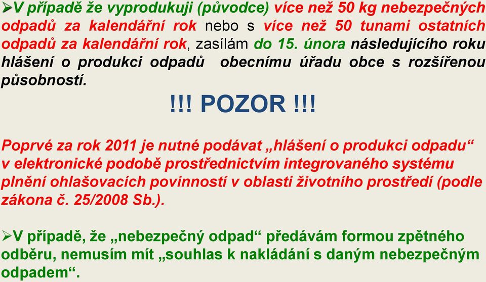 !! Poprvé za rok 2011 je nutné podávat hlášení o produkci odpadu v elektronické podobě prostřednictvím integrovaného systému plnění ohlašovacích