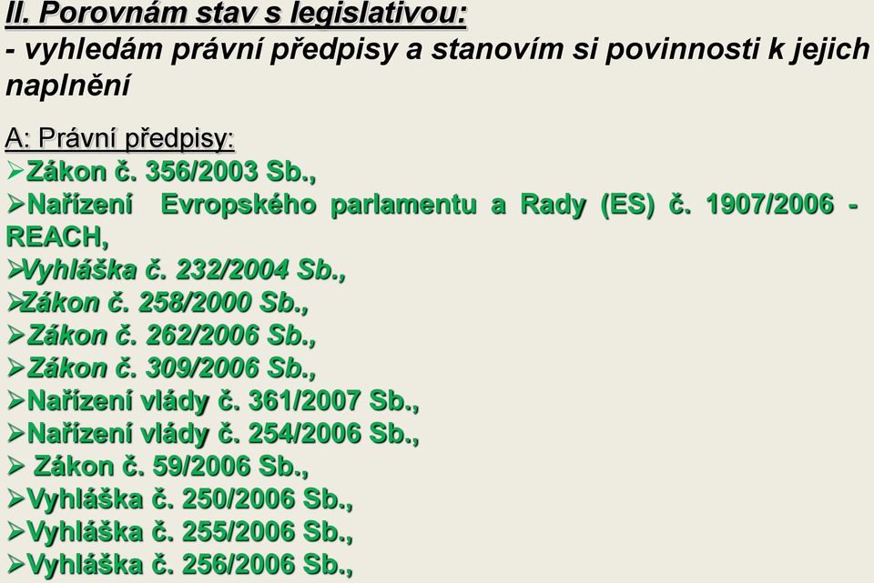 232/2004 Sb., Zákon č. 258/2000 Sb., Zákon č. 262/2006 Sb., Zákon č. 309/2006 Sb., Nařízení vlády č. 361/2007 Sb.