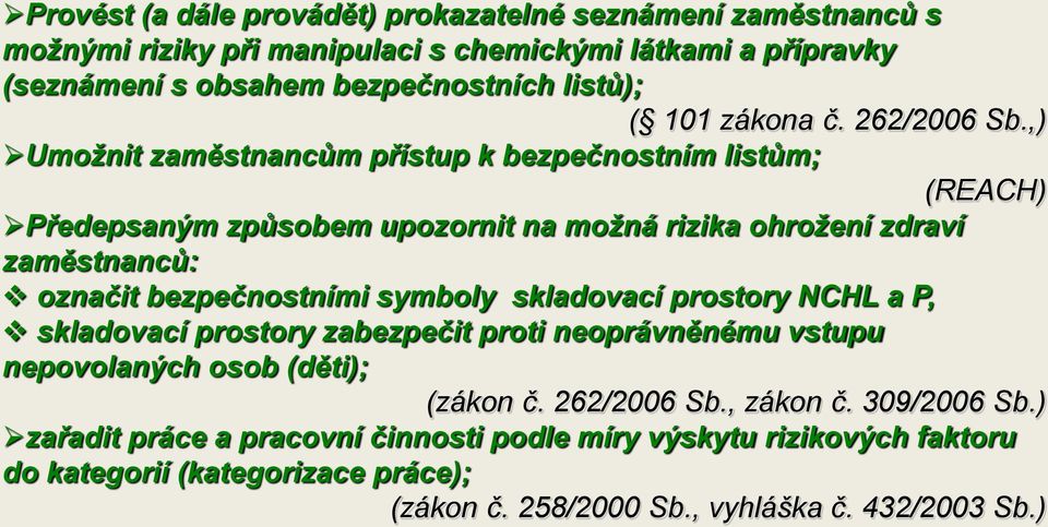 ,) Umožnit zaměstnancům přístup k bezpečnostním listům; (REACH) Předepsaným způsobem upozornit na možná rizika ohrožení zdraví zaměstnanců: označit bezpečnostními symboly