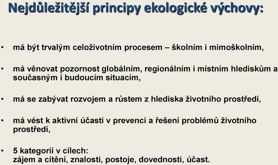 zabývat rozvojem a růstem z hlediska životního prostředí, má vést k aktivní účasti v prevenci a řešení