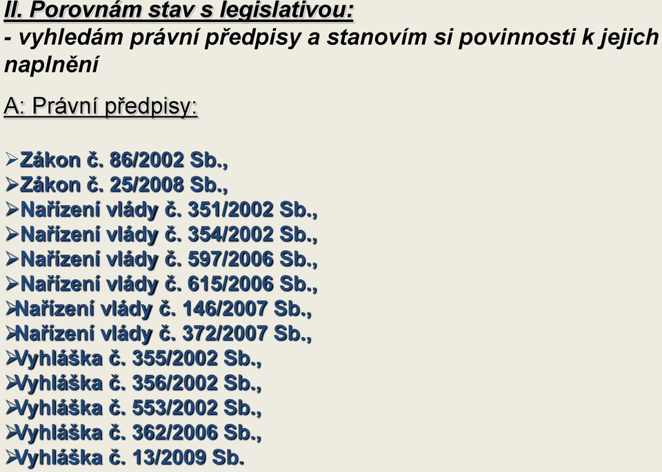 , Nařízení vlády č. 597/2006 Sb., Nařízení vlády č. 615/2006 Sb., Nařízení vlády č. 146/2007 Sb., Nařízení vlády č. 372/2007 Sb.