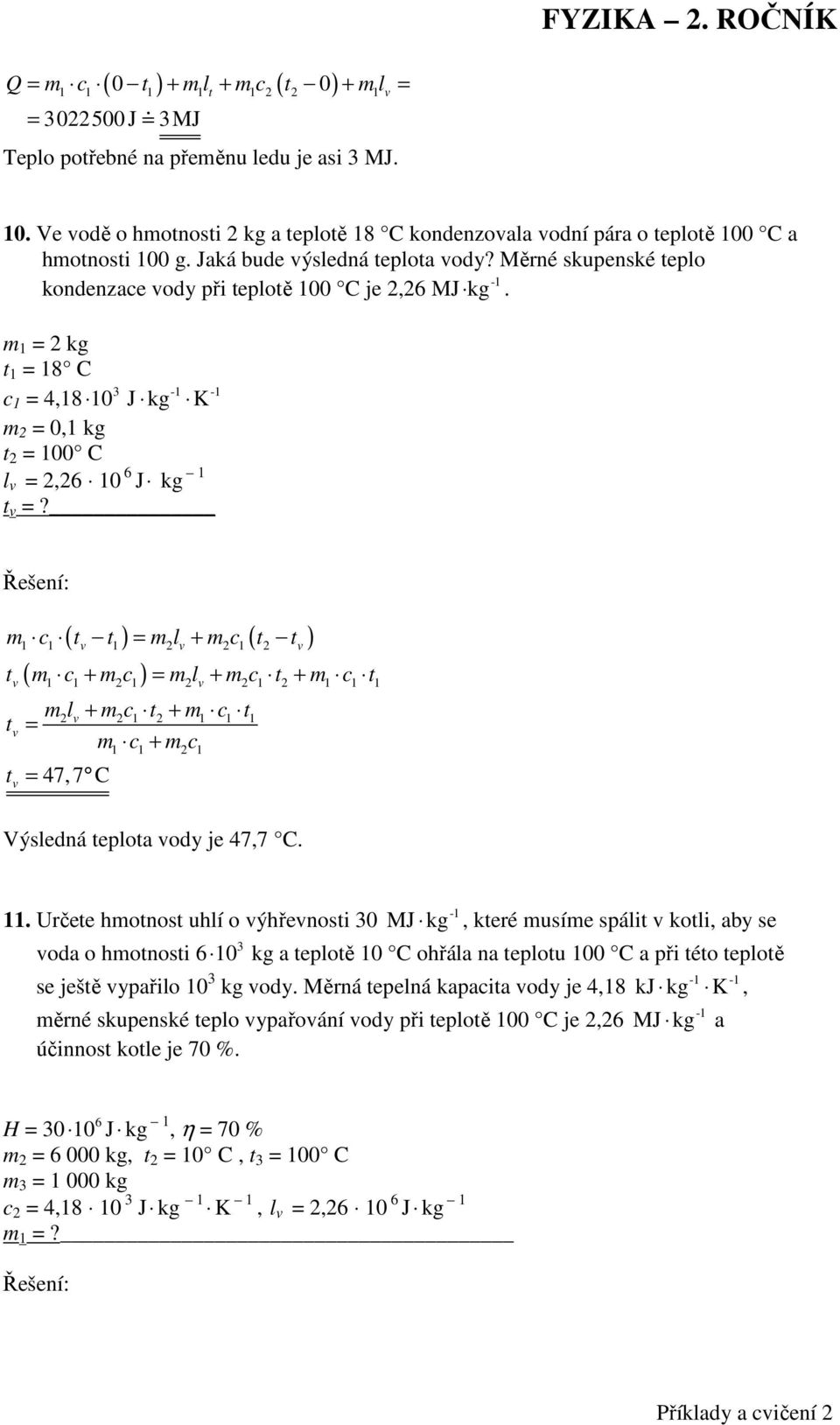 ( ) = 2 + 2 ( 2 ) m c m l m c m c + m c = m l + m c + m c 2 2 2 2 m l + m c + m c = m c + m c 2 2 2 = 47,7 C 2 Výsledná eploa ody je 47,7 C.