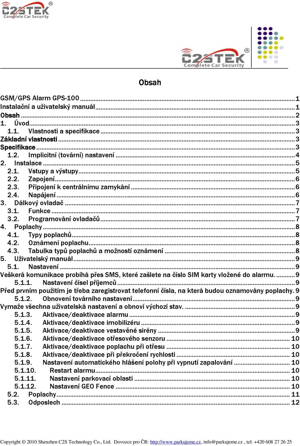 ..8 4.1. Typy poplachů...8 4.2. Oznámení poplachu...8 4.3. Tabulka typů poplachů a možností oznámení...8 5. Uživatelský manuál...9 5.1. Nastavení.