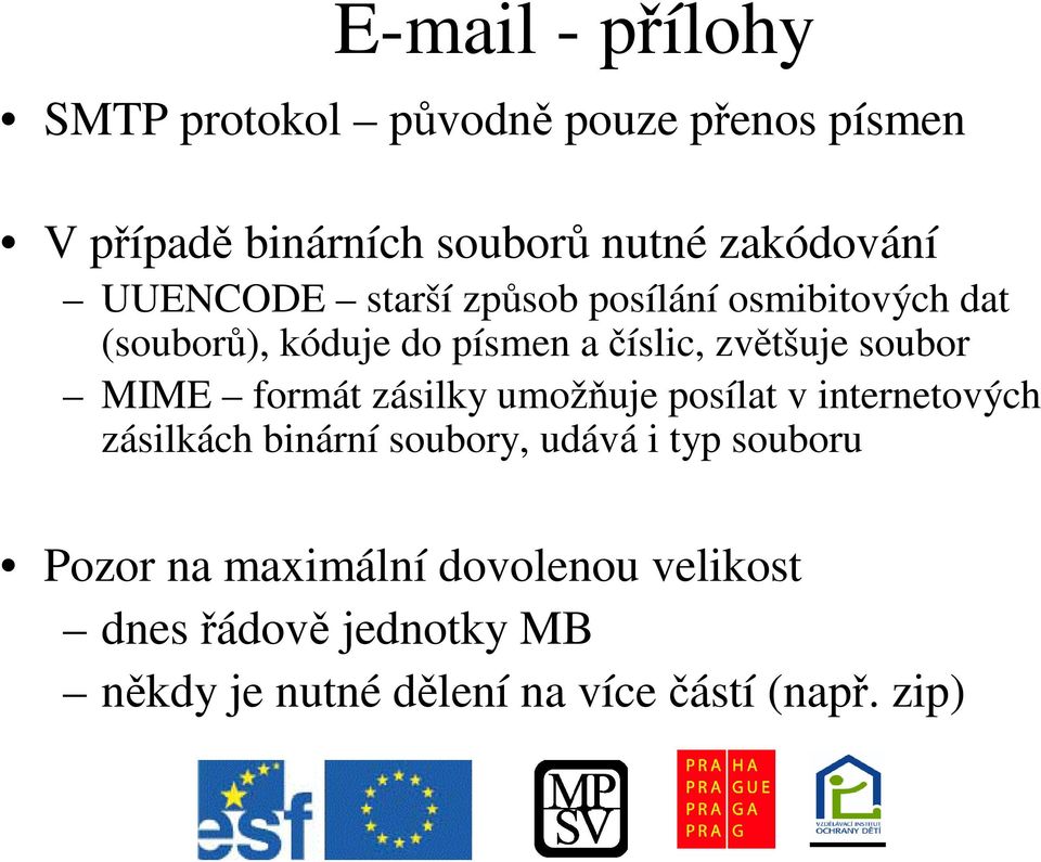 MIME formát zásilky umožuje posílat v internetových zásilkách binární soubory, udává i typ souboru