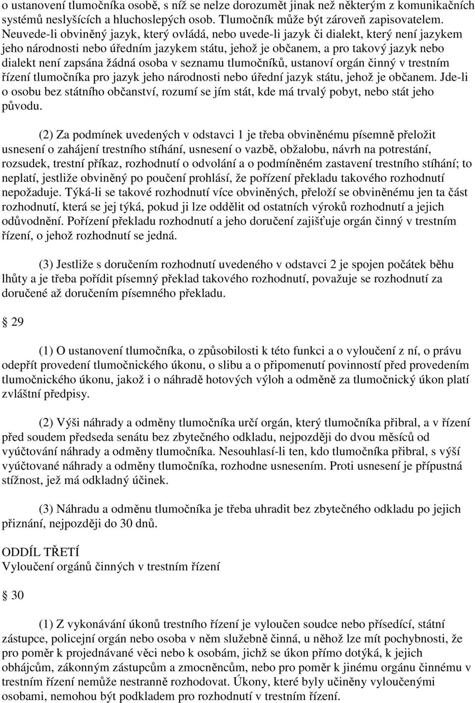 žádná osoba v seznamu tlumočníků, ustanoví orgán činný v trestním řízení tlumočníka pro jazyk jeho národnosti nebo úřední jazyk státu, jehož je občanem.