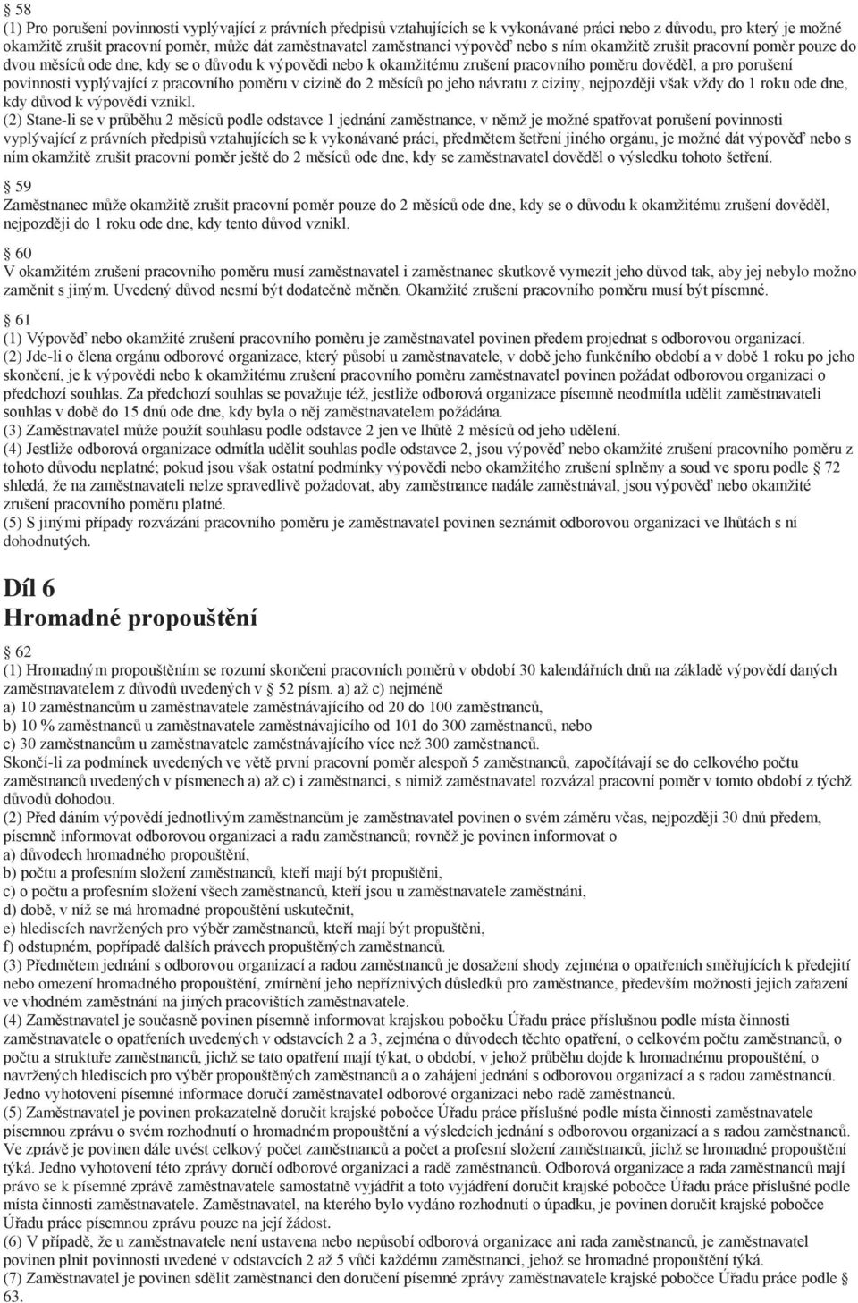 pracovního poměru v cizině do 2 měsíců po jeho návratu z ciziny, nejpozději však vždy do 1 roku ode dne, kdy důvod k výpovědi vznikl.