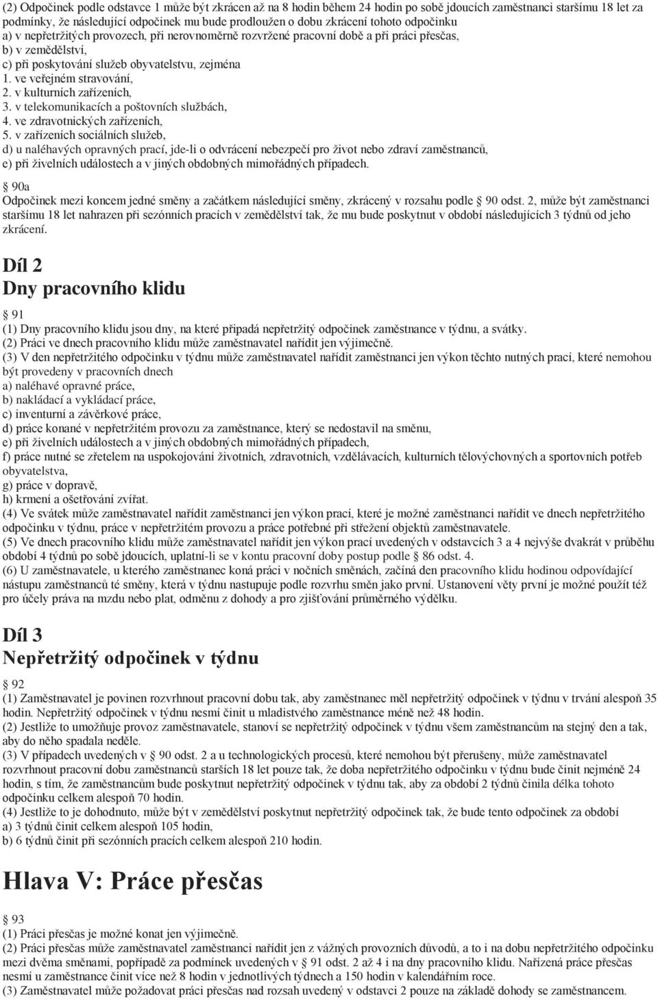 ve veřejném stravování, 2. v kulturních zařízeních, 3. v telekomunikacích a poštovních službách, 4. ve zdravotnických zařízeních, 5.