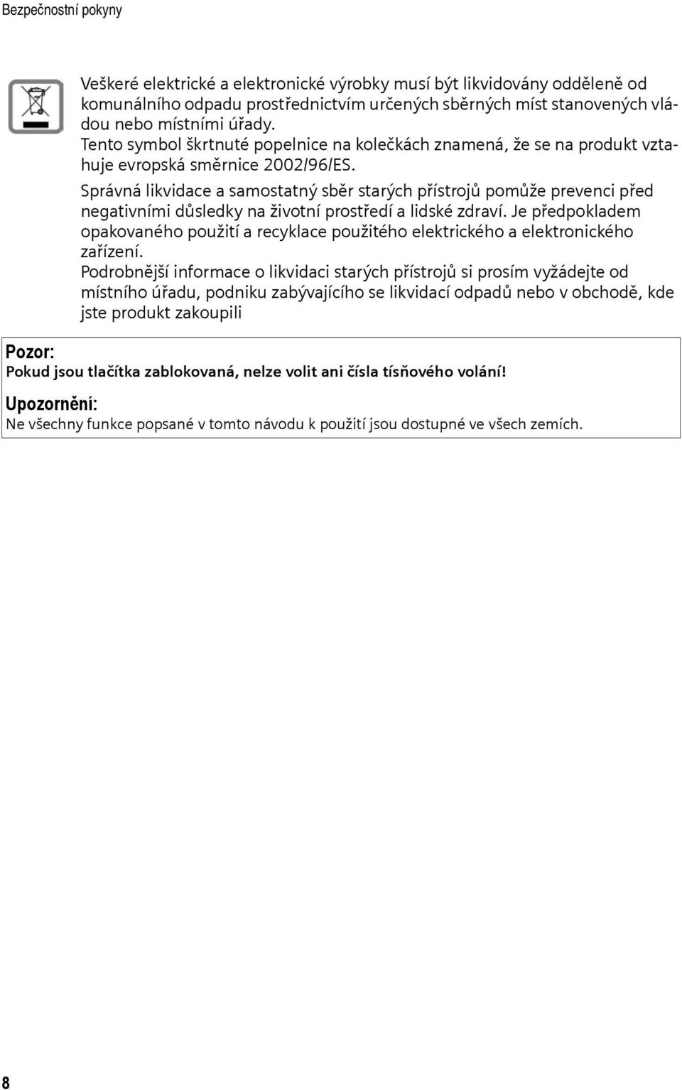 Správná likvidace a samostatný sběr starých přístrojů pomůže prevenci před negativními důsledky na životní prostředí a lidské zdraví.