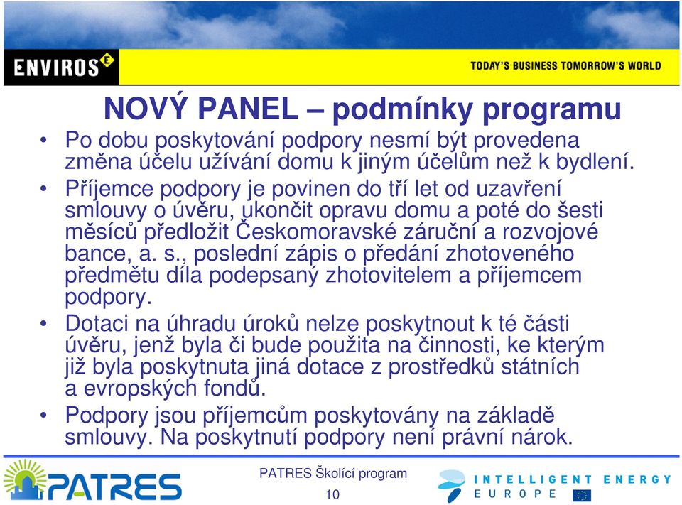 Dotaci na úhradu úroků nelze poskytnout k téčásti úvěru, jenž byla či bude použita na činnosti, ke kterým již byla poskytnuta jiná dotace z prostředků státních a