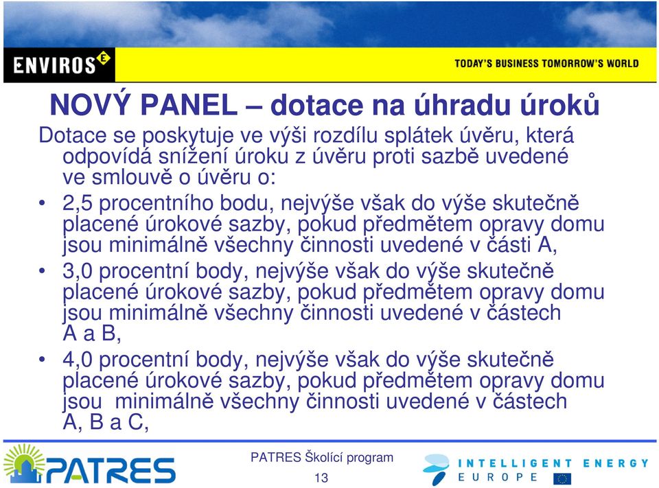 A, 3,0 procentní body, nejvýše však do výše skutečně placené úrokové sazby, pokud předmětem opravy domu jsou minimálně všechny činnosti uvedené v částech A a