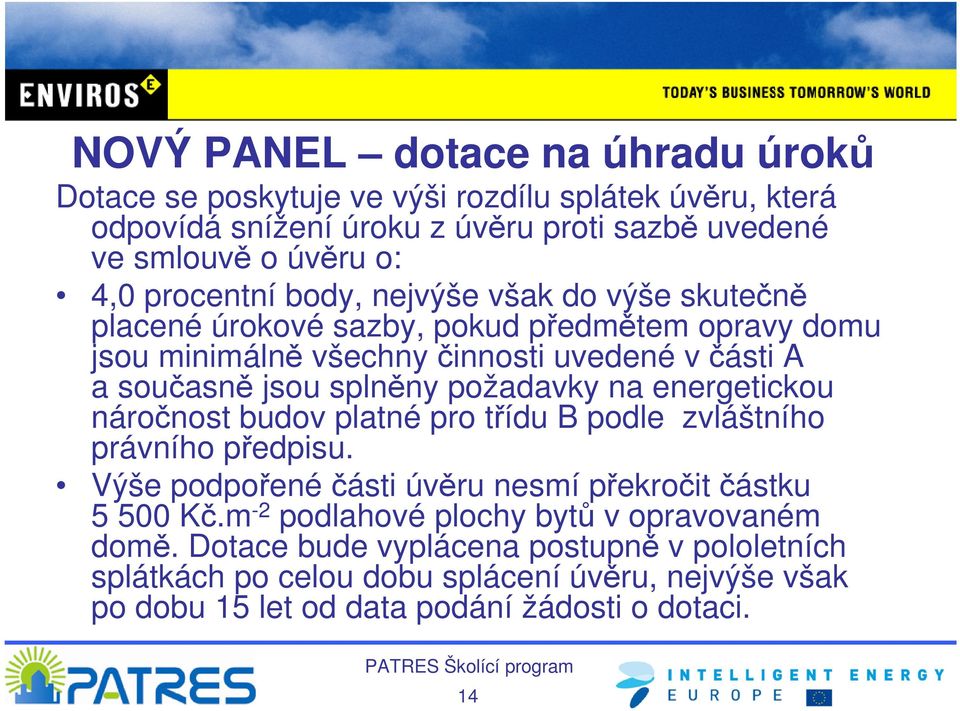 požadavky na energetickou náročnost budov platné pro třídu B podle zvláštního právního předpisu. Výše podpořené části úvěru nesmí překročit částku 5 500 Kč.